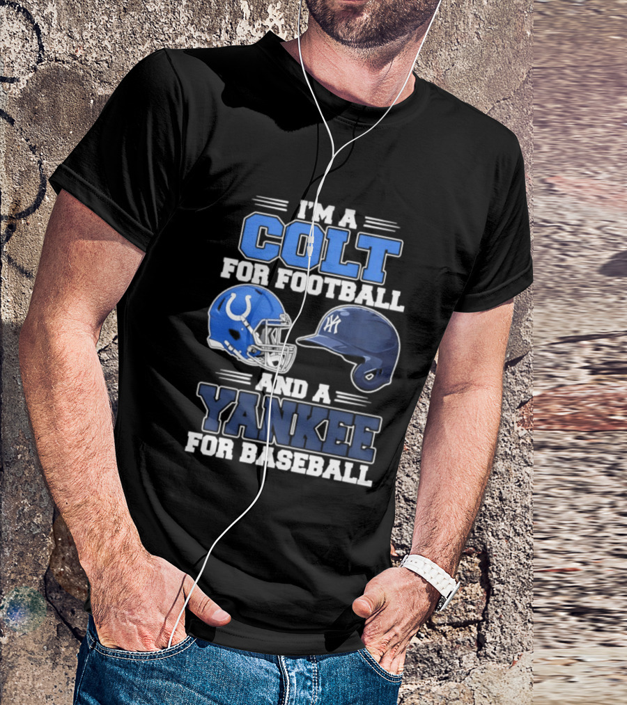 I'm A Colt For Football And A Yankee For Baseball T-Shirt