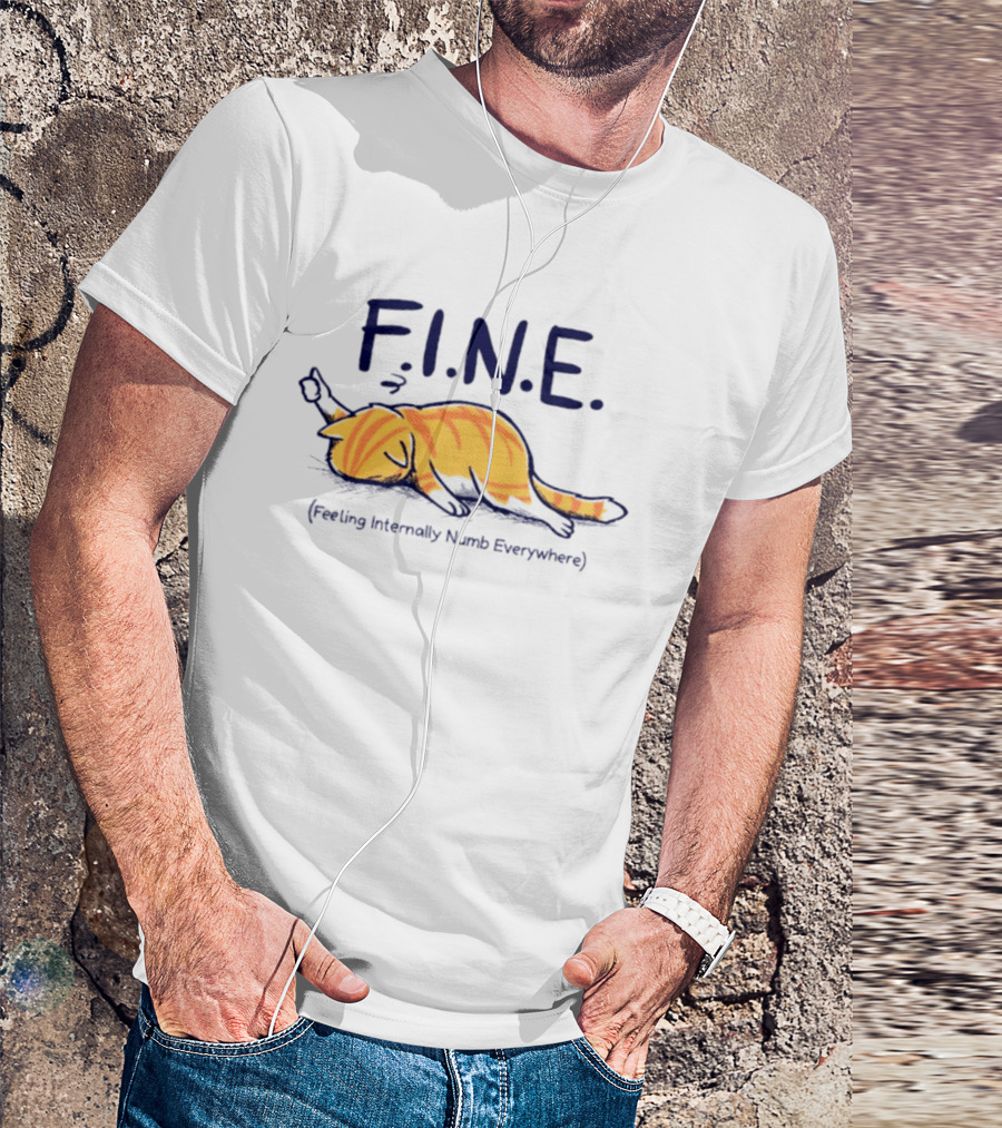 FINE Feeling Internally Numb Everywhere Cat Lying Down T-Shirt