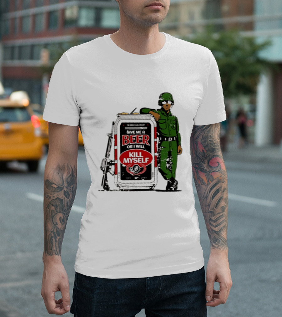 Give Me A Beer Or I Will Kill Myself Soldier Gun T-Shirt