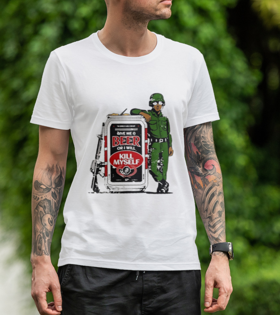 Give Me A Beer Or I Will Kill Myself Soldier Gun T-Shirt