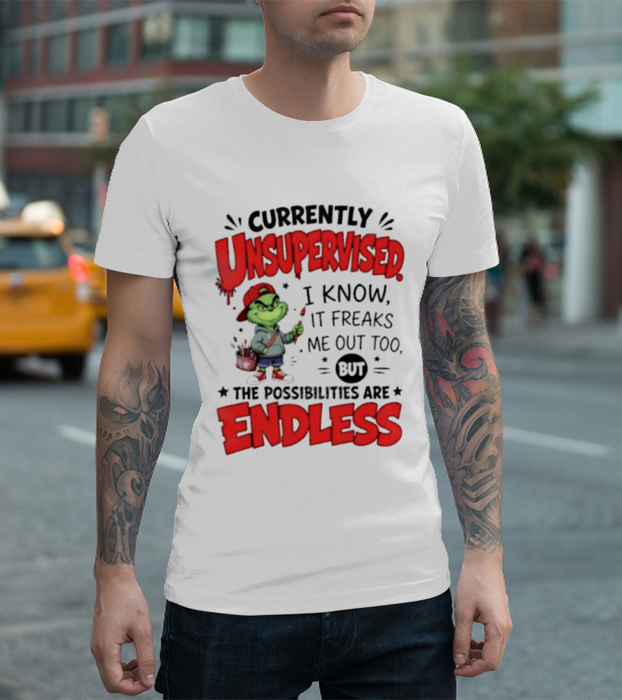 Currently Unsupervised Grinch Endless Possibilities I Know It Freaks Me Out Too T-Shirt
