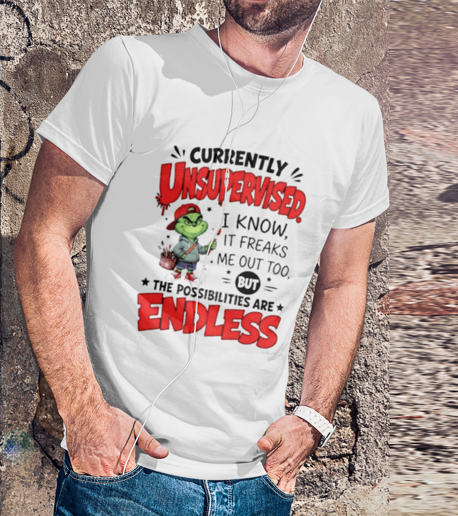 Currently Unsupervised Grinch Endless Possibilities I Know It Freaks Me Out Too T-Shirt