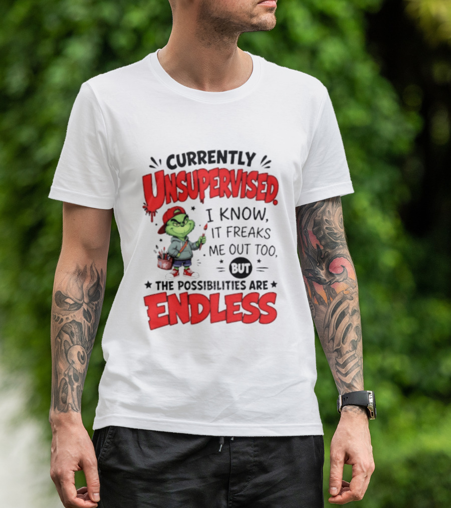Currently Unsupervised Grinch Endless Possibilities I Know It Freaks Me Out Too T-Shirt
