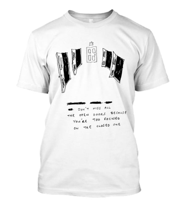 Don't Miss All The Open Doors Because You're Too Focused On The Closed One T-Shirt