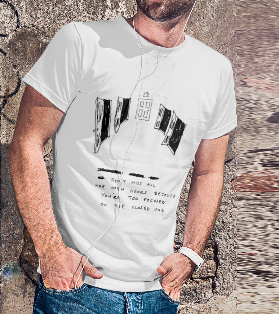 Don't Miss All The Open Doors Because You're Too Focused On The Closed One T-Shirt