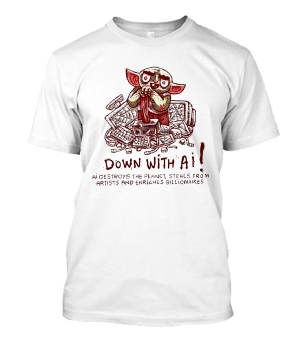 Down With AI Destroys The Planet Steals From Artists Enriches Billionaires T-Shirt