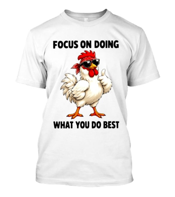 Focus On Doing What You Do Best Cool Bandana Chicken Sunglasses Thumbs Up T-Shirt