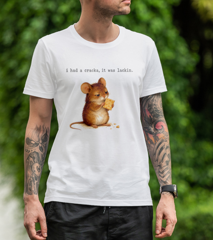 I Had A Cracka It Was Lackin Mouse Eating Cracker T-Shirt