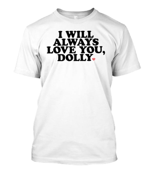 I Will Always Love You Dolly Heart T-Shirt