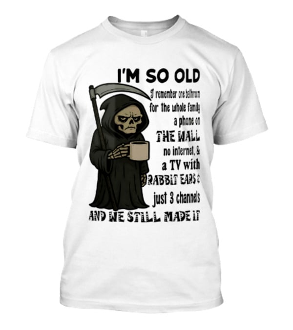 I'm So Old I Remember One Bathroom No Internet Grim Reaper TV Rabbit Ears 3 Channels T-Shirt