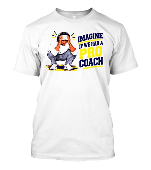 Imagine If We Had A Pro Coach LSU Tigers Iconic Coach T-Shirt