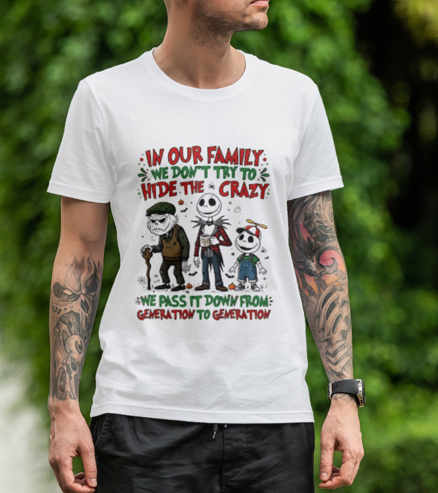 In Our Family We Don't Try To Hide The Crazy We Pass It Down From Generation To Generation T-Shirt