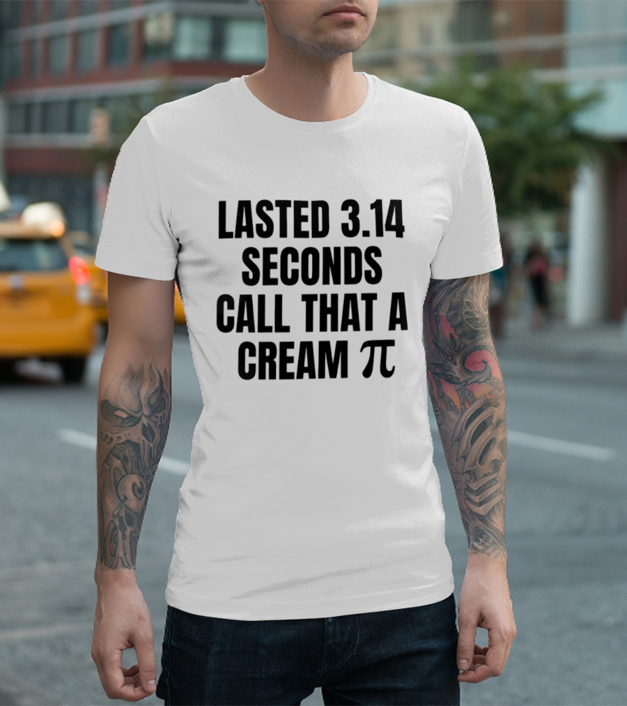 Lasted 3.14 Seconds Call That A Cream Pi Pi Symbol Pun T-Shirt