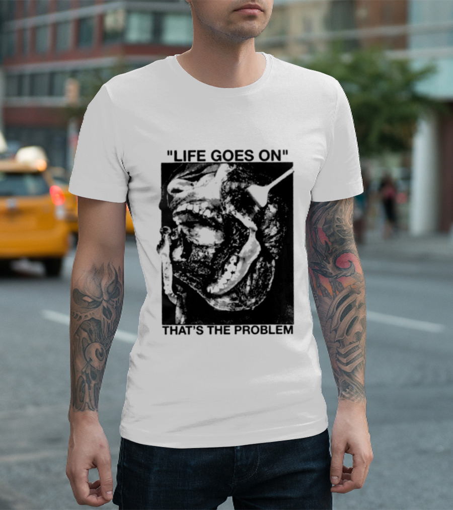Life Goes On That's The Problem Dark Surreal Skull T-Shirt