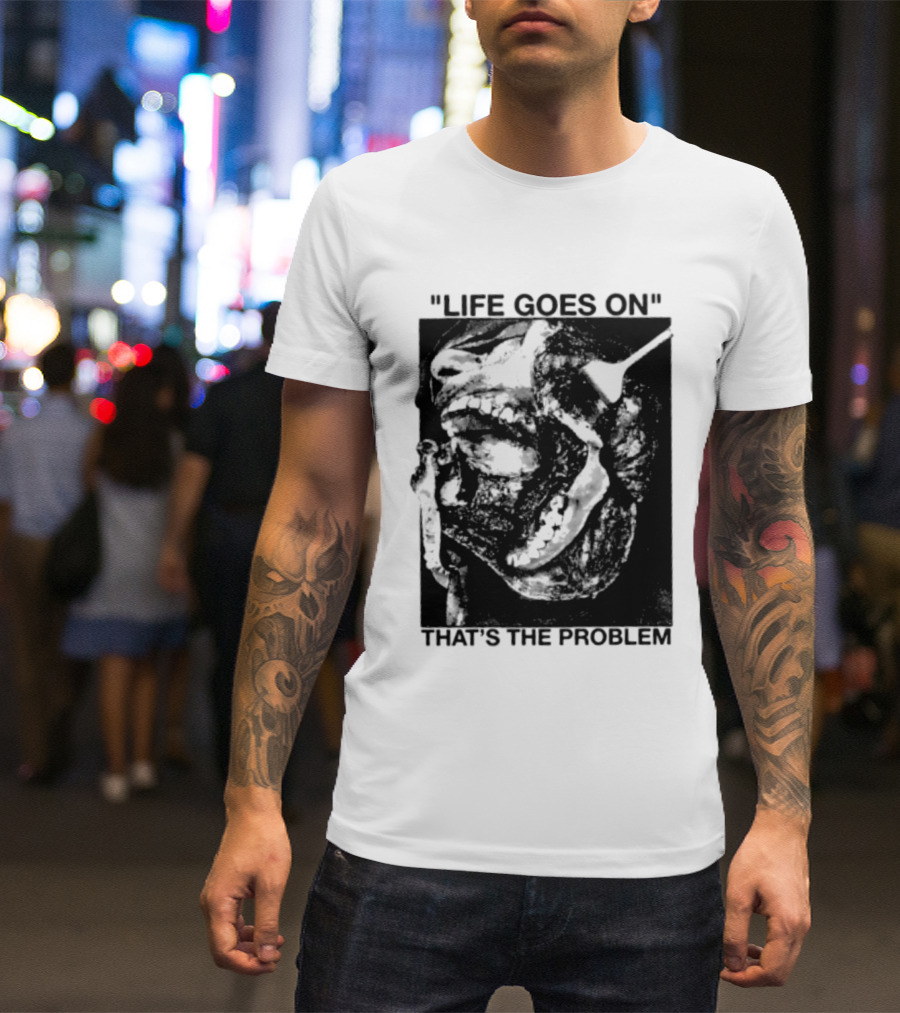 Life Goes On That's The Problem Dark Surreal Skull T-Shirt