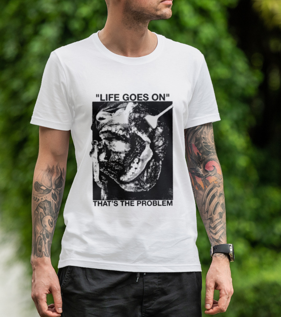 Life Goes On That's The Problem Dark Surreal Skull T-Shirt