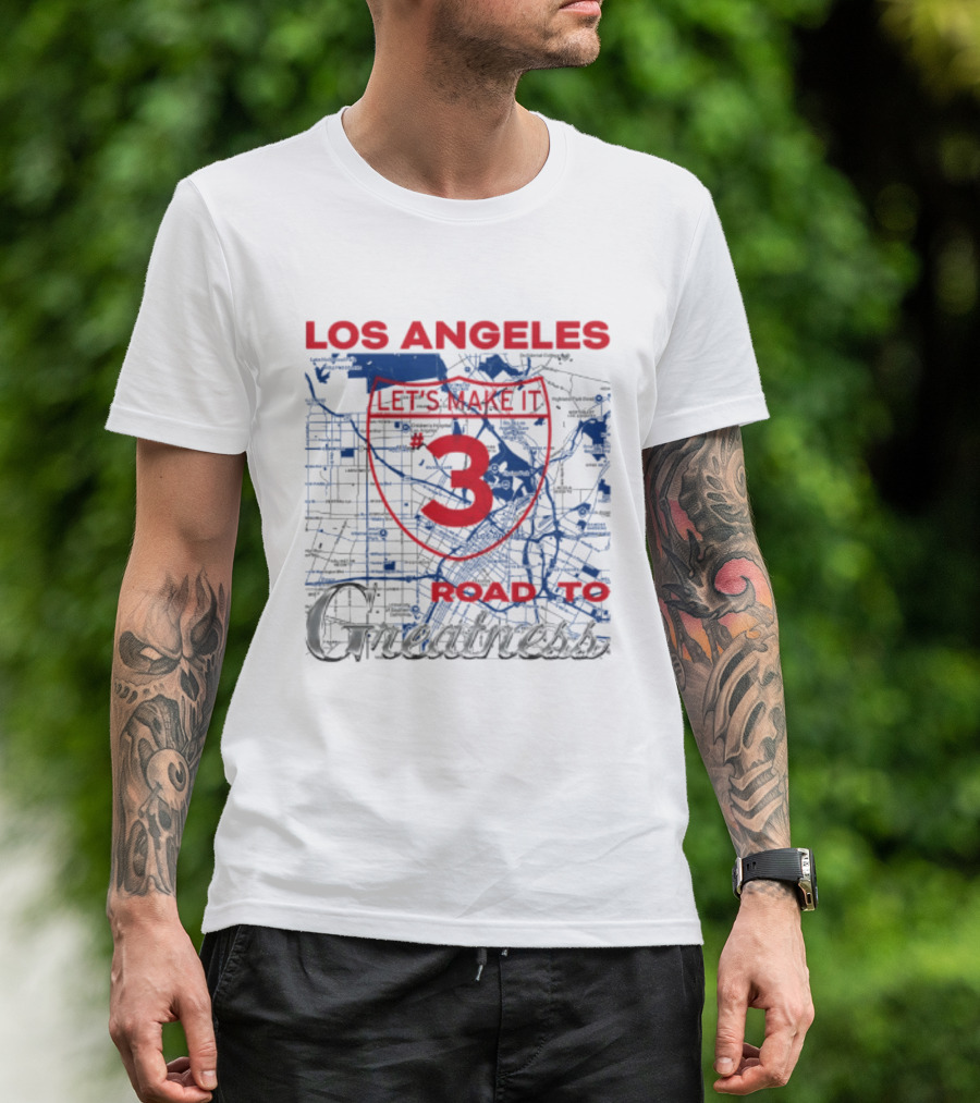 Los Angeles Let's Make It 3 Road To Greatness Map Route T-Shirt