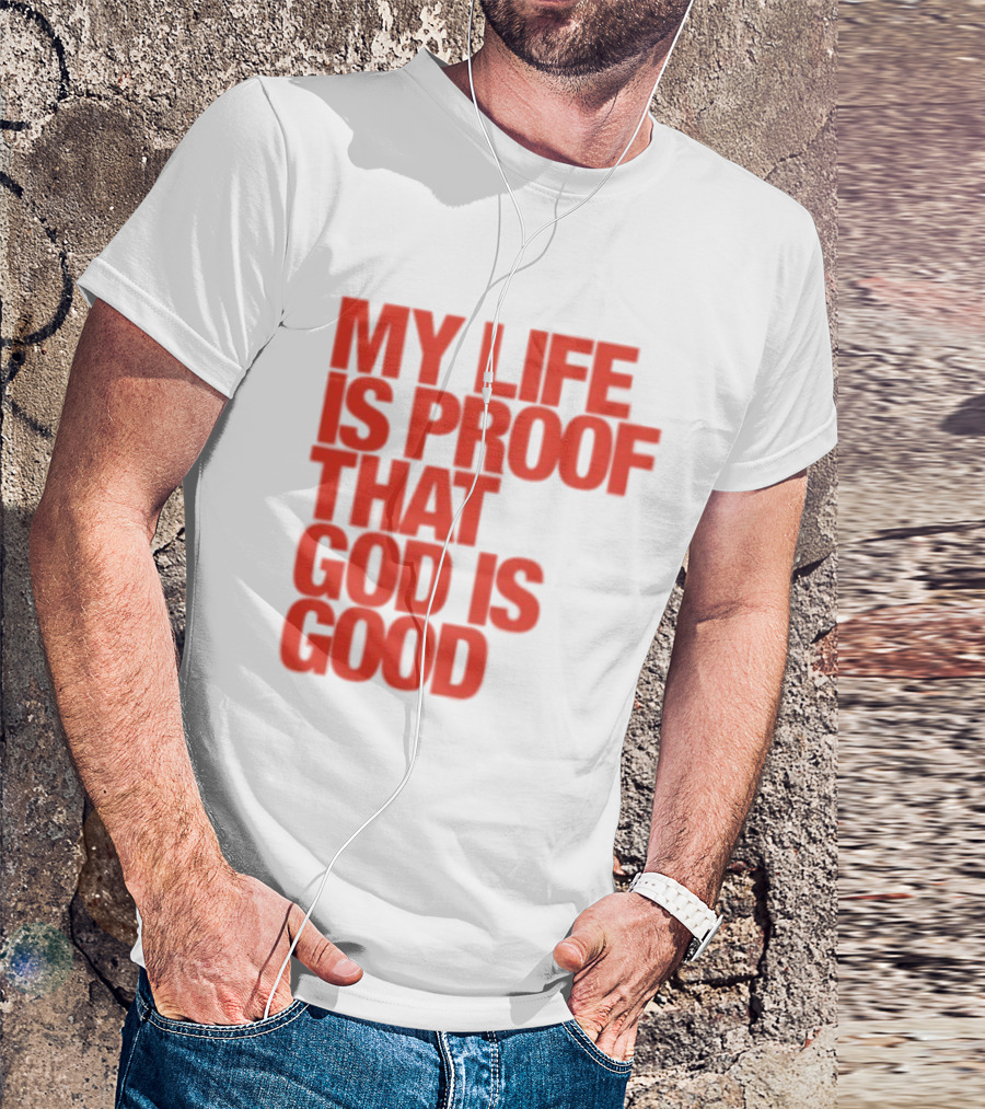 My Life Is Proof That God Is Good Red Bold Lettering T-Shirt