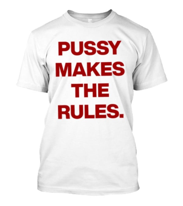 Pussy Makes The Rules Bold Red T-Shirt