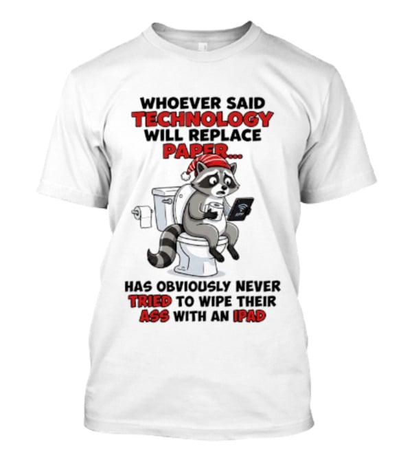 Raccoon Technology Will Replace Paper Never Tried To Wipe Their Ass With An IPad T-Shirt