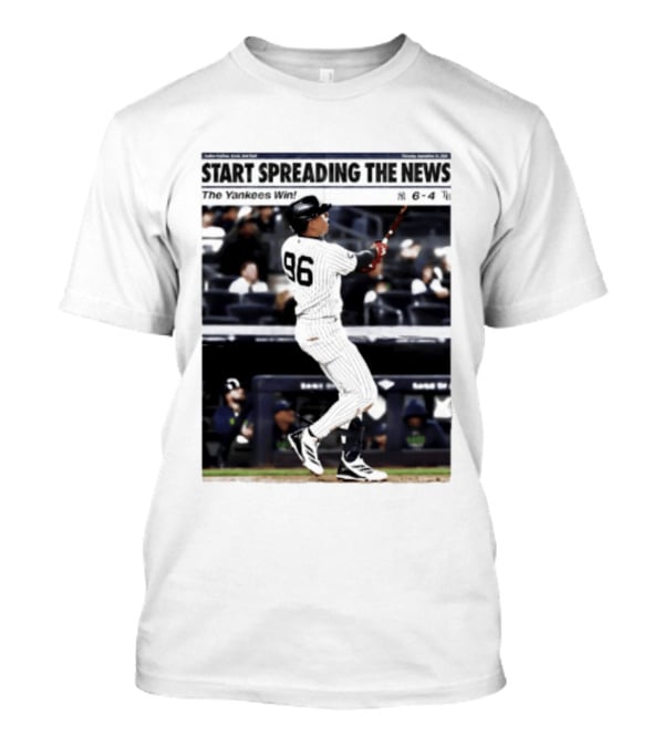 Start Spreading The News The Yankees Win 6 4 T-Shirt