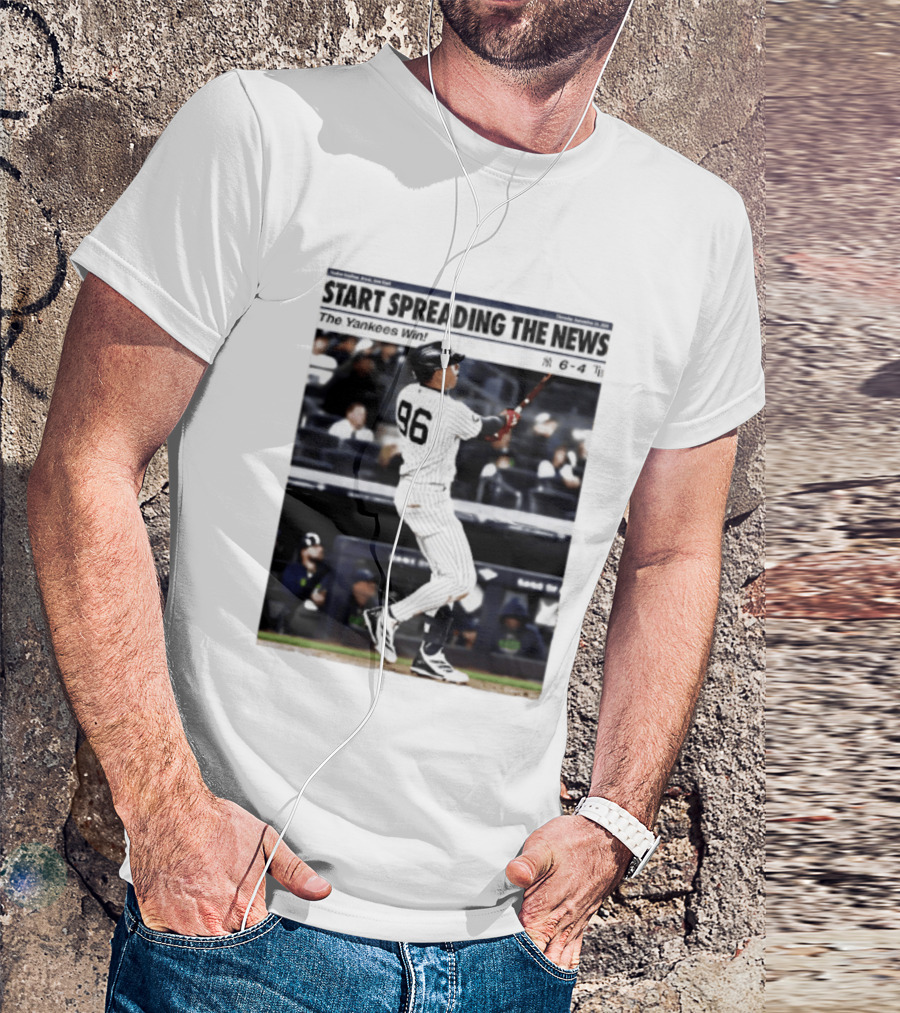 Start Spreading The News The Yankees Win 6 4 T-Shirt