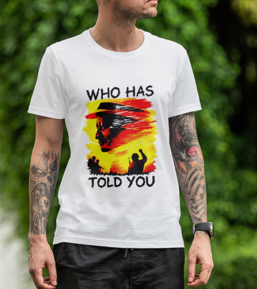 Who Has Told You Military Soldiers Motivational T-Shirt