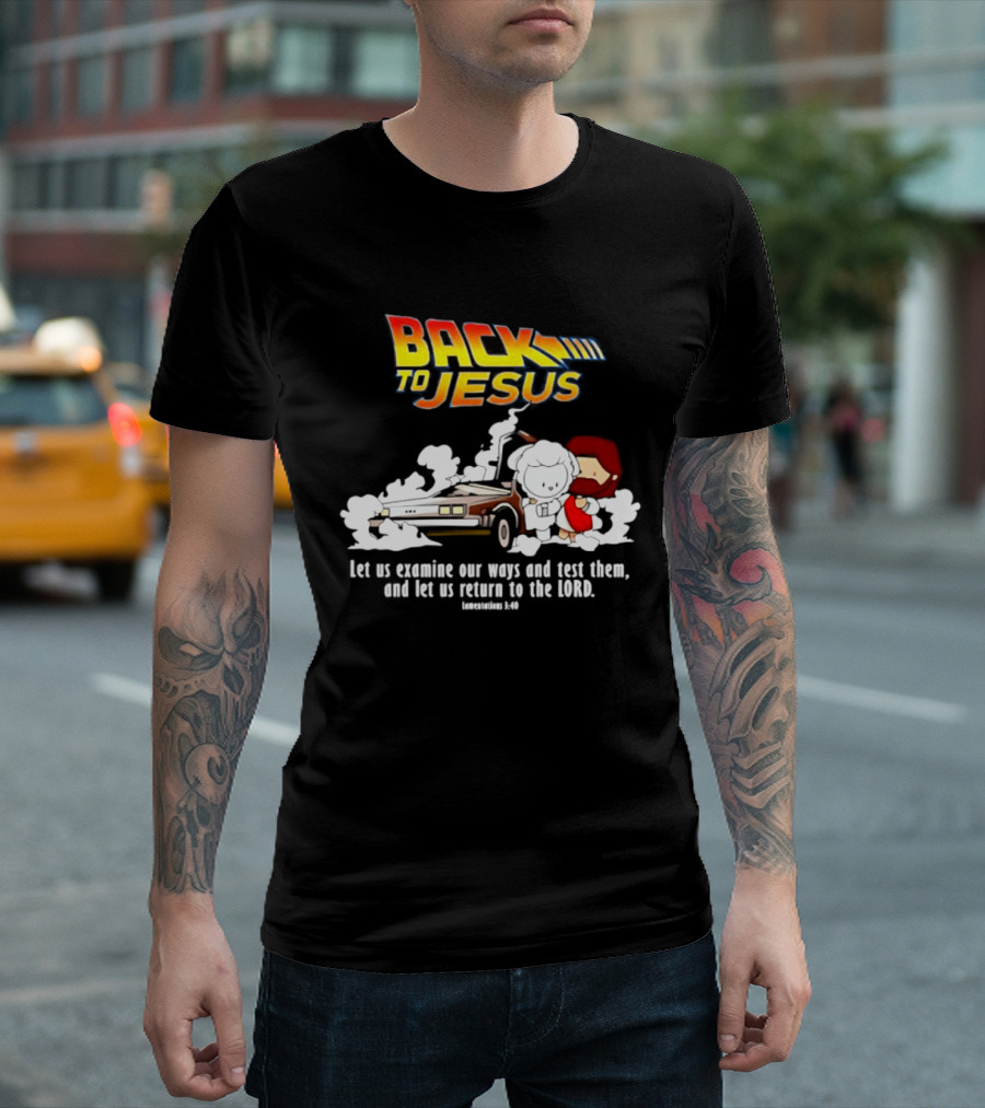 Back To Jesus Let Us Examine Our Ways And Test Them Lamentations 3 40 Retro Time Machine T-Shirt