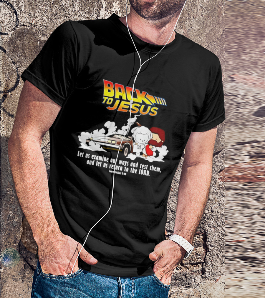 Back To Jesus Let Us Examine Our Ways And Test Them Lamentations 3 40 Retro Time Machine T-Shirt