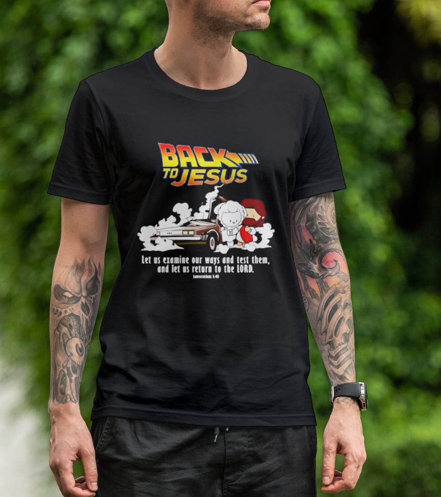 Back To Jesus Let Us Examine Our Ways And Test Them Lamentations 3 40 Retro Time Machine T-Shirt