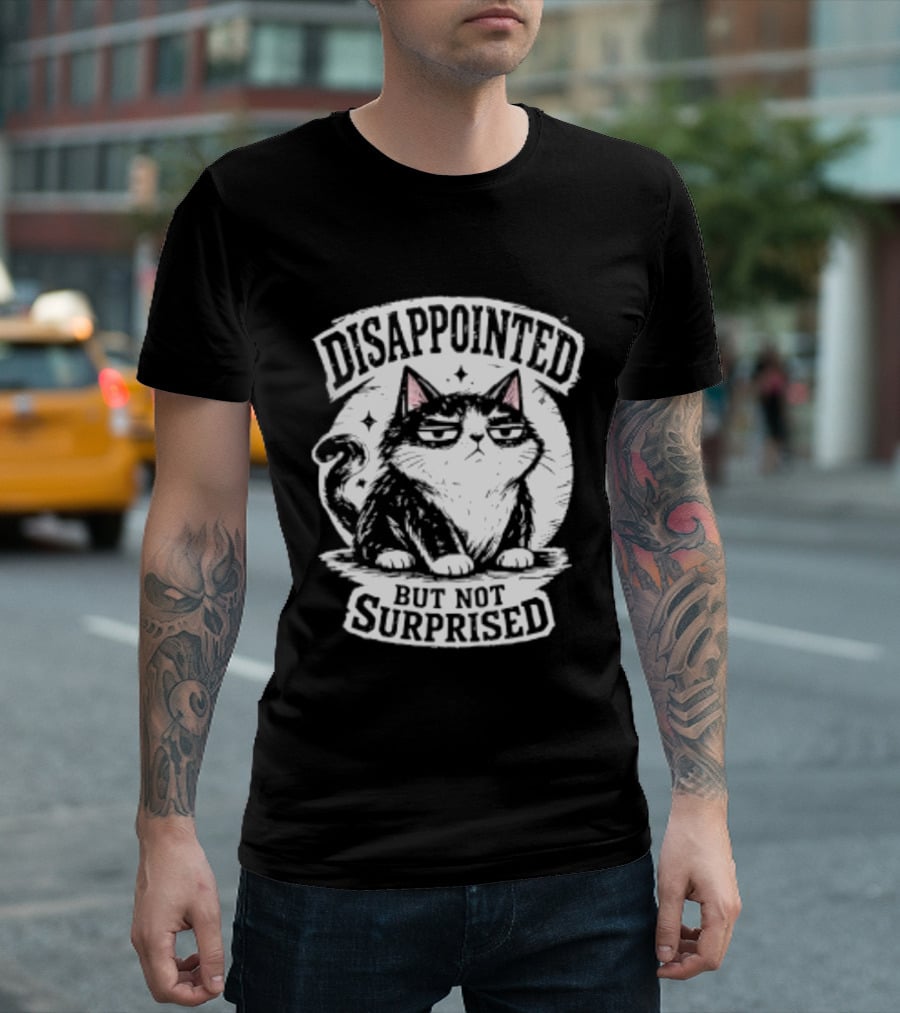 Disappointed But Not Surprised Sarcastic Cat T-Shirt