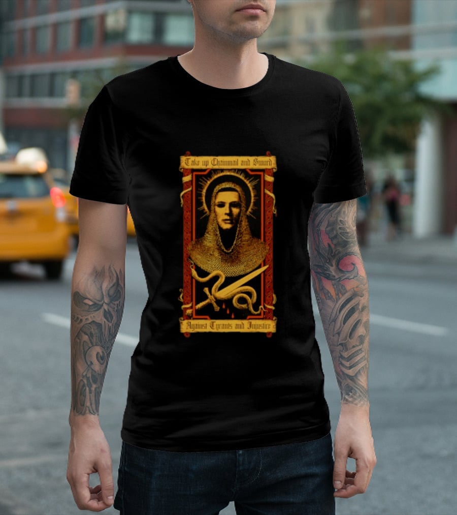 Take Up Chainmail And Sword Against Tyrants And Injustice T-Shirt