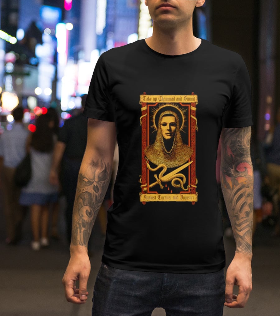 Take Up Chainmail And Sword Against Tyrants And Injustice T-Shirt