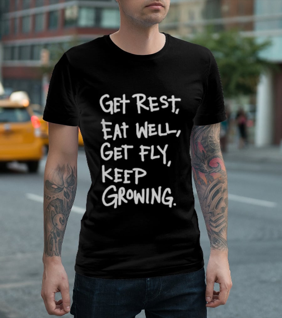 Get Rest Eat Well Get Fly Keep Growing Motivation T-Shirt