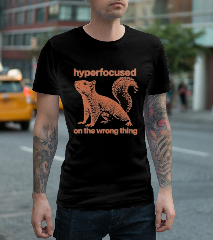 Hyperfocused Squirrel On The Wrong Thing T-Shirt
