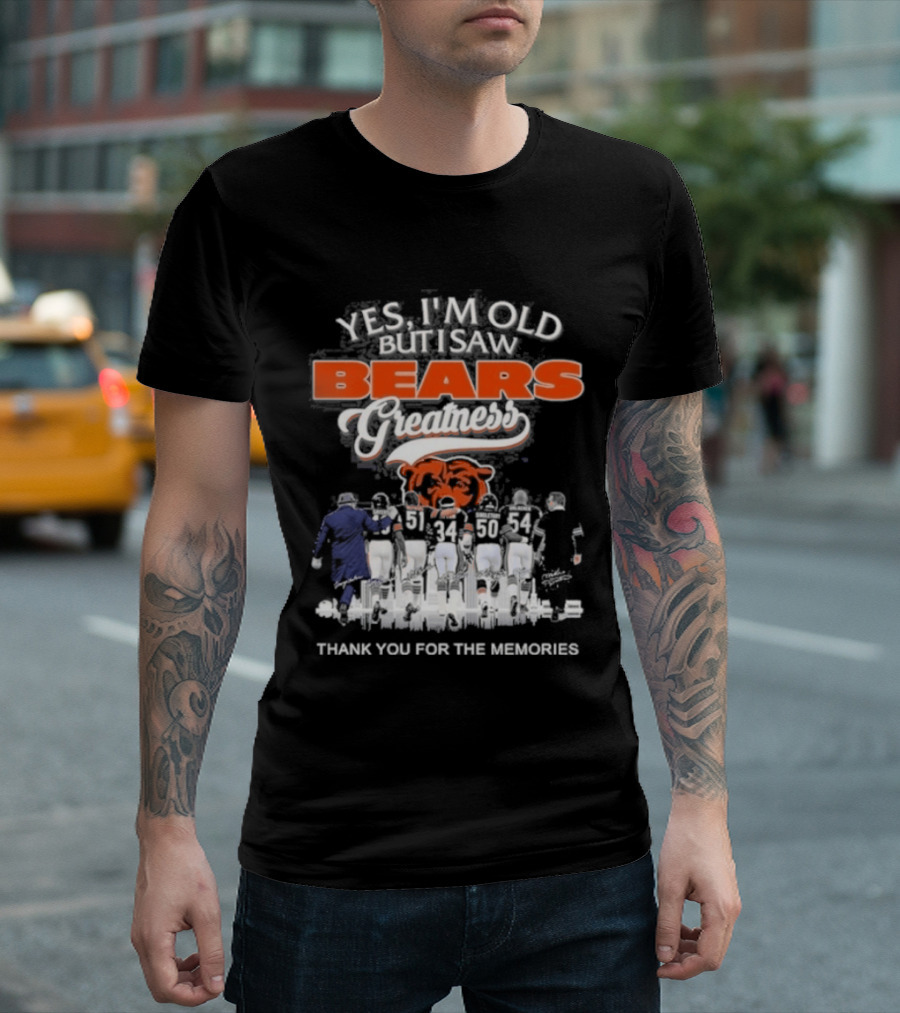 Yes I'm Old But I Saw Bears Greatness Legend Player Thank You For The Memories T-Shirt