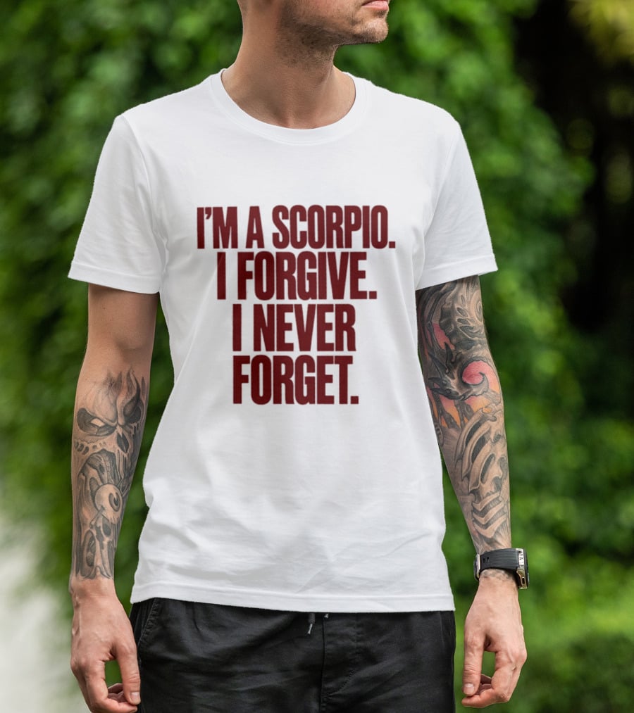 I'm A Scorpio I Forgive I Never Forget T-Shirt