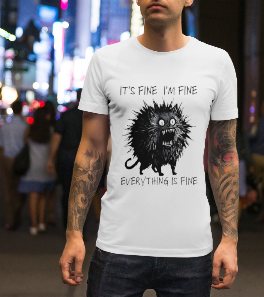 It's Fine I'm Fine Everything Is Fine Angry Cat T-Shirt