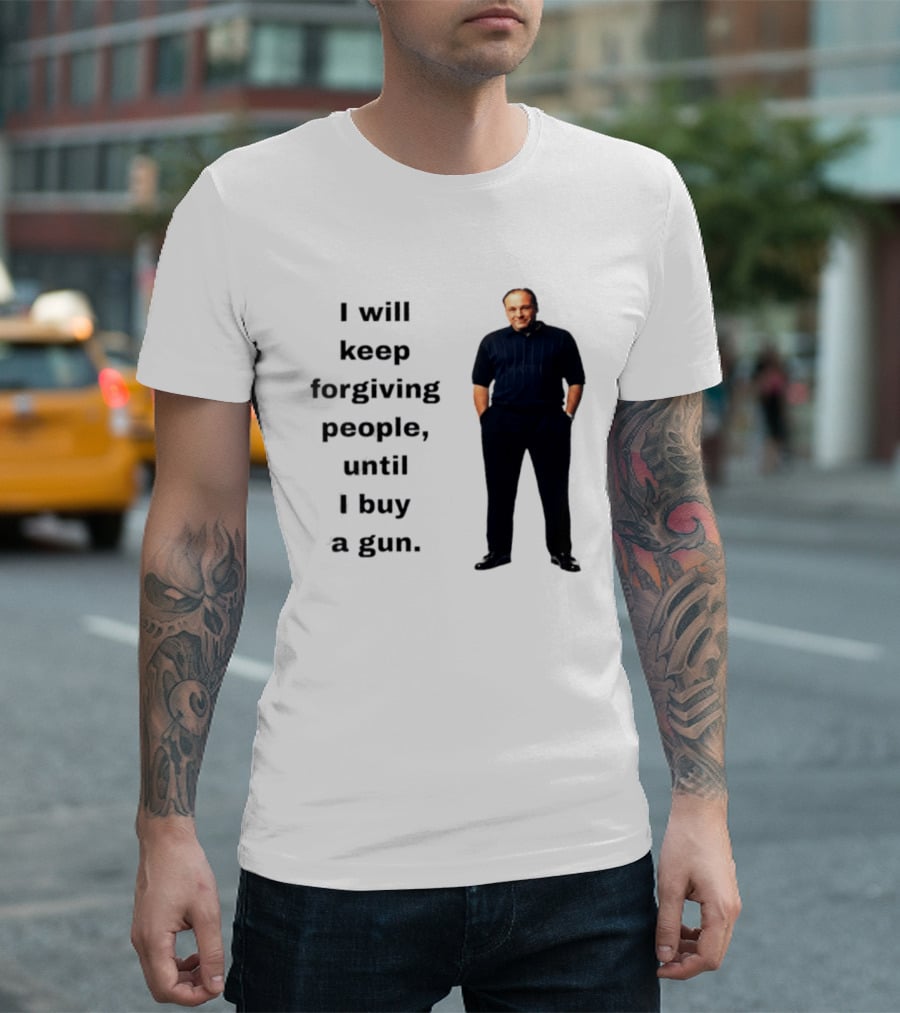 James Gandolfini Iconic Quote I Will Keep Forgiving People Until I Buy A Gun T-Shirt