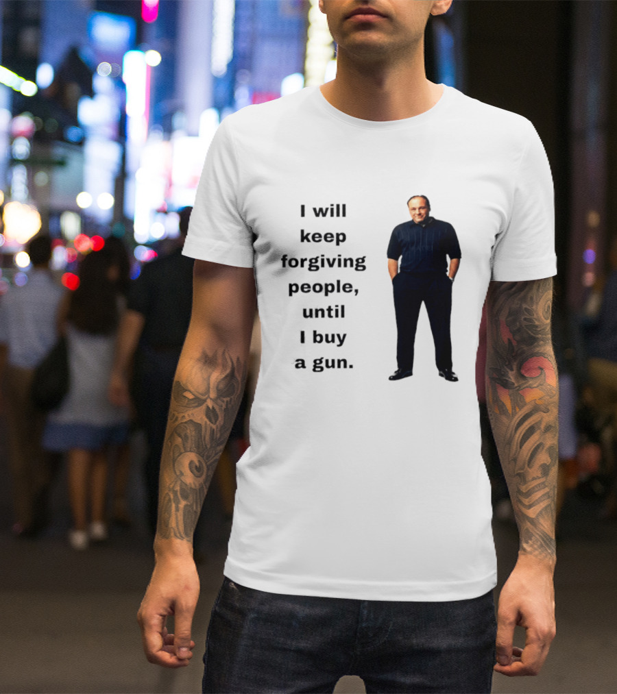 James Gandolfini Iconic Quote I Will Keep Forgiving People Until I Buy A Gun T-Shirt