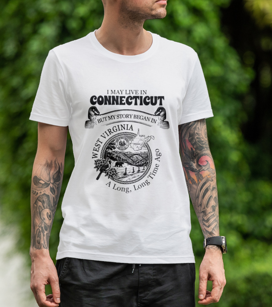 I May Live In Connecticut But My Story Began In West Virginia A Long Long Time Ago Vintage Roots T-Shirt