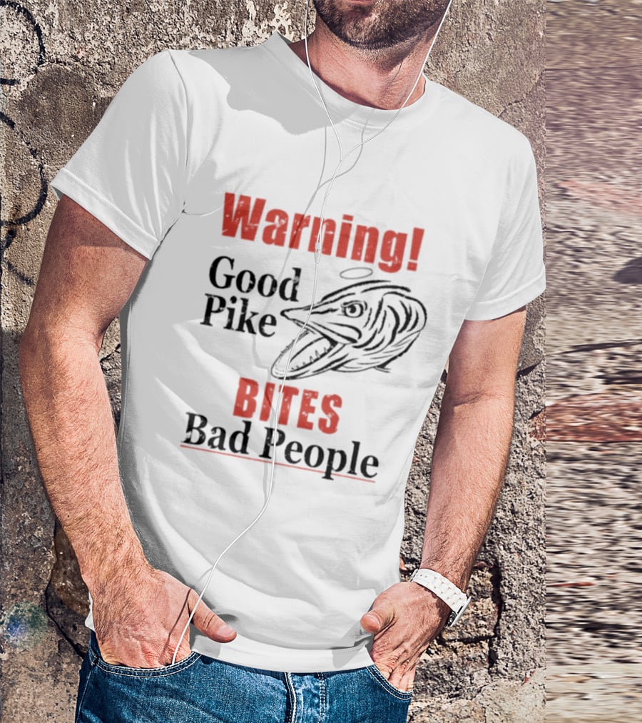 Warning Good Pike Bites Bad People T-Shirt