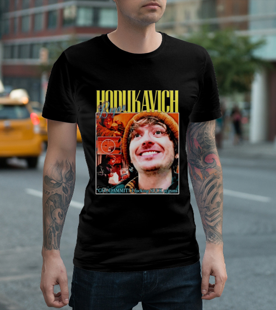 Hodlikavich Bryan Goddammit I Fucking Suck At Guns T-Shirt