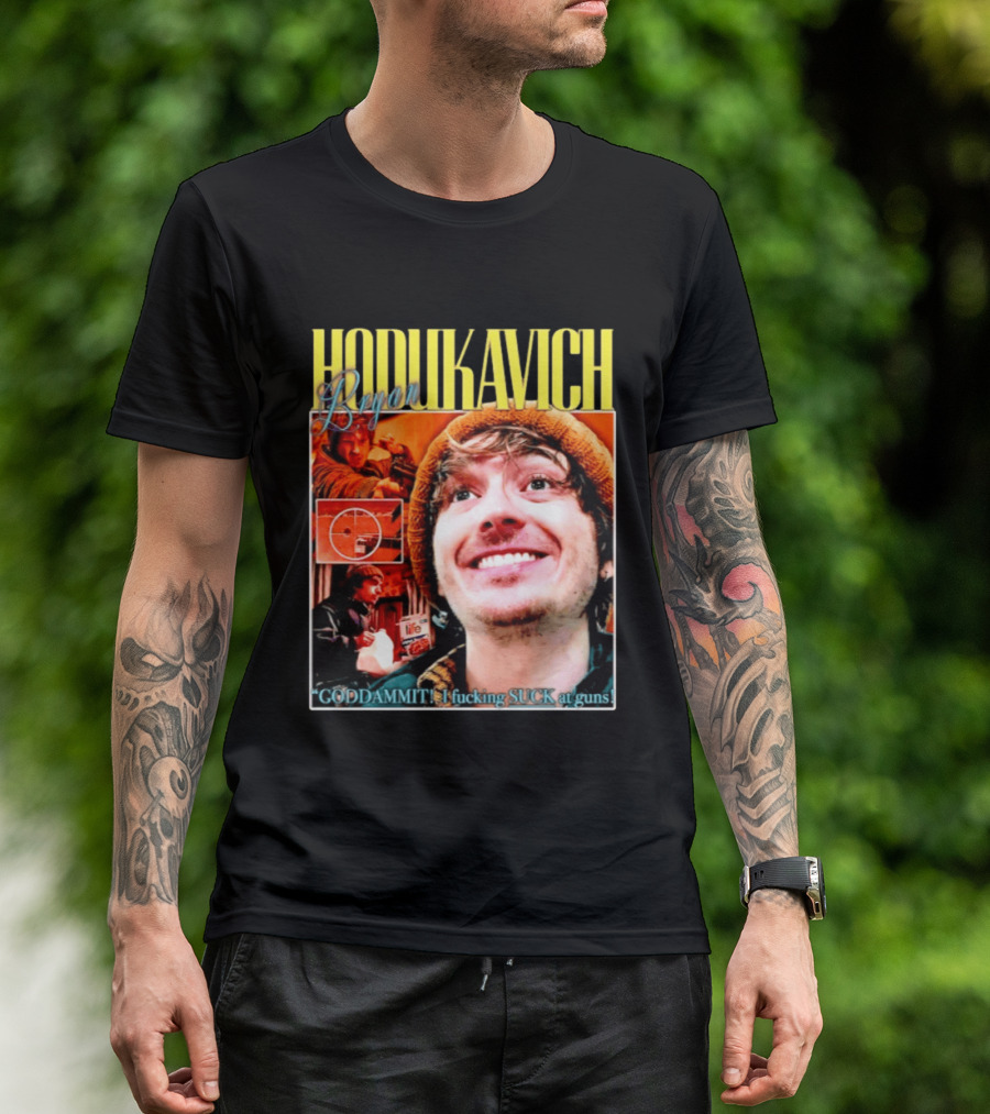 Hodlikavich Bryan Goddammit I Fucking Suck At Guns T-Shirt