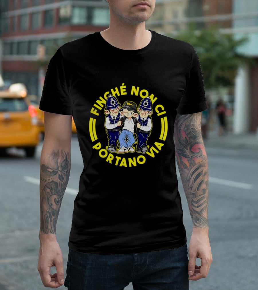 Finche Non Ci Portano Via Hooligan Streetwear Police Cartoon T-Shirt