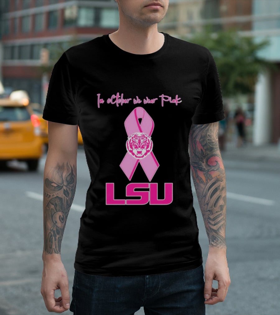 LSU Tigers October Breast Cancer Awareness We Wear Pink T-Shirt