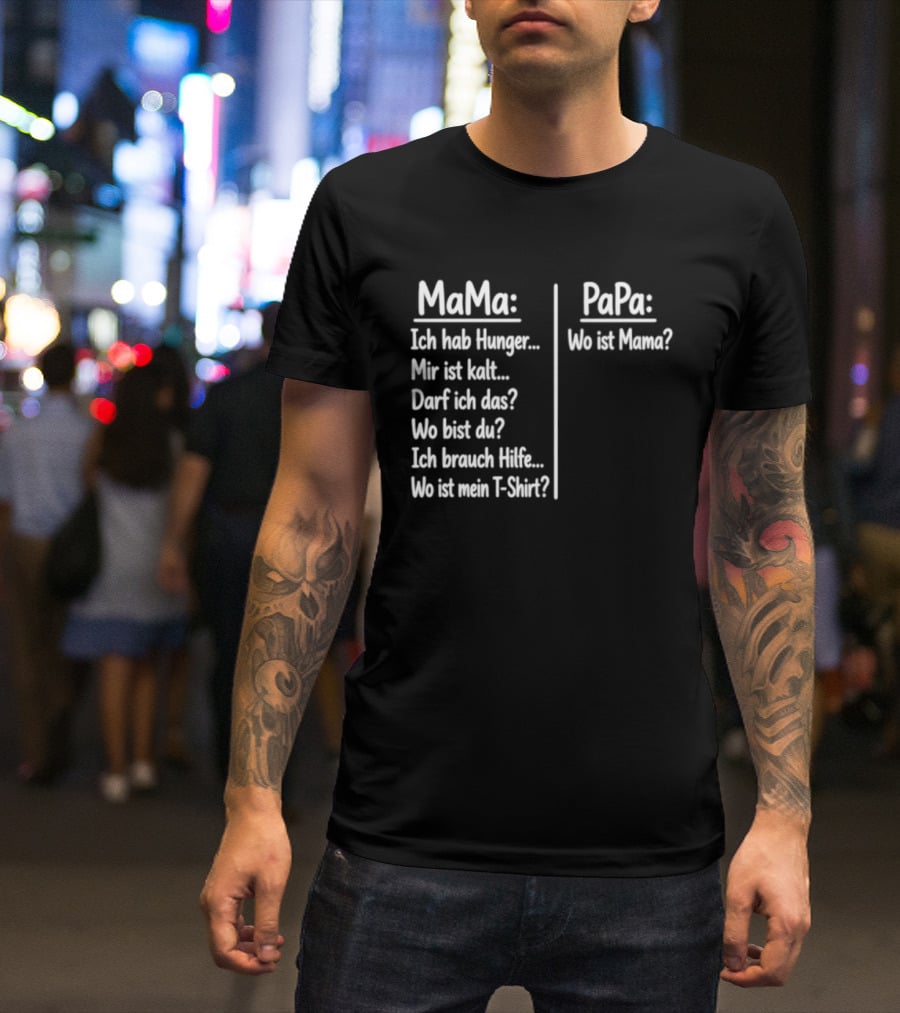 Mama Ich Hab Hunger Mir Ist Kalt Papa Wo Ist Mama Parenting Humor T-Shirt