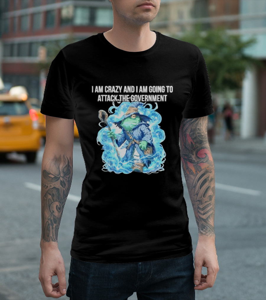 Frog Wizard I Am Crazy And I Am Going To Attack The Government Blue Aura T-Shirt