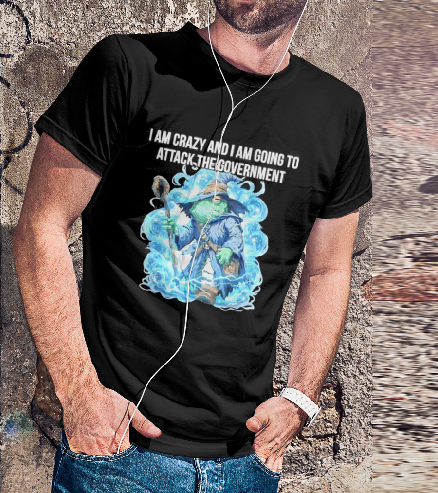 Frog Wizard I Am Crazy And I Am Going To Attack The Government Blue Aura T-Shirt