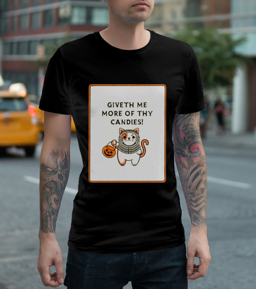 Giveth Me More Of Thy Candies Cat Halloween Pumpkin Trick Or Treat T-Shirt